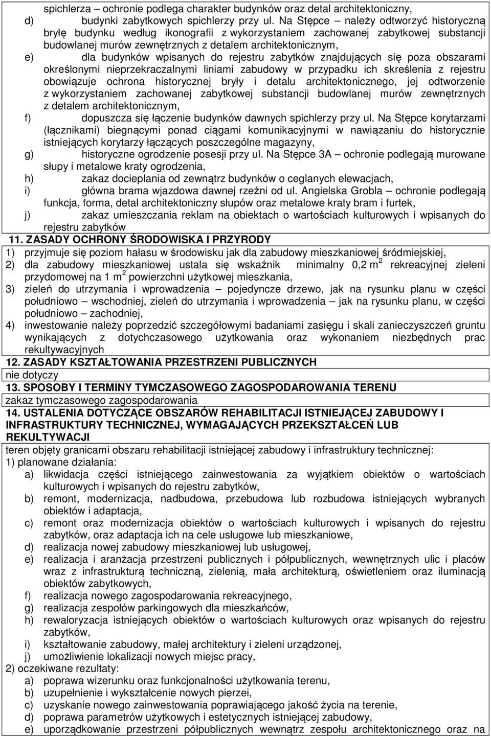 wpisanych do rejestru zabytków znajdujących się poza obszarami określonymi nieprzekraczalnymi liniami zabudowy w przypadku ich skreślenia z rejestru obowiązuje ochrona historycznej bryły i detalu