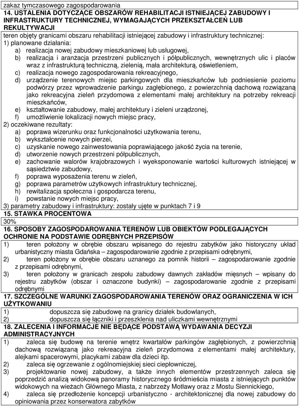 zabudowy i infrastruktury technicznej: 1) planowane działania: a) realizacja nowej zabudowy mieszkaniowej lub usługowej, b) realizacja i aranżacja przestrzeni publicznych i półpublicznych,
