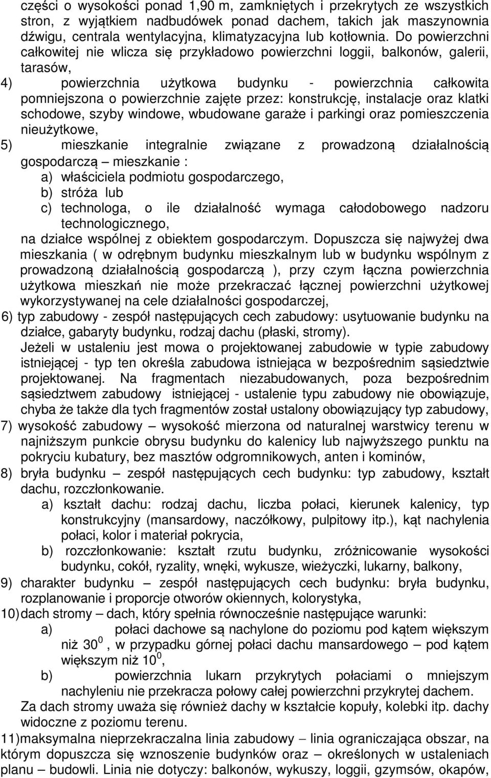 przez: konstrukcję, instalacje oraz klatki schodowe, szyby windowe, wbudowane garaże i parkingi oraz pomieszczenia nieużytkowe, 5) mieszkanie integralnie związane z prowadzoną działalnością