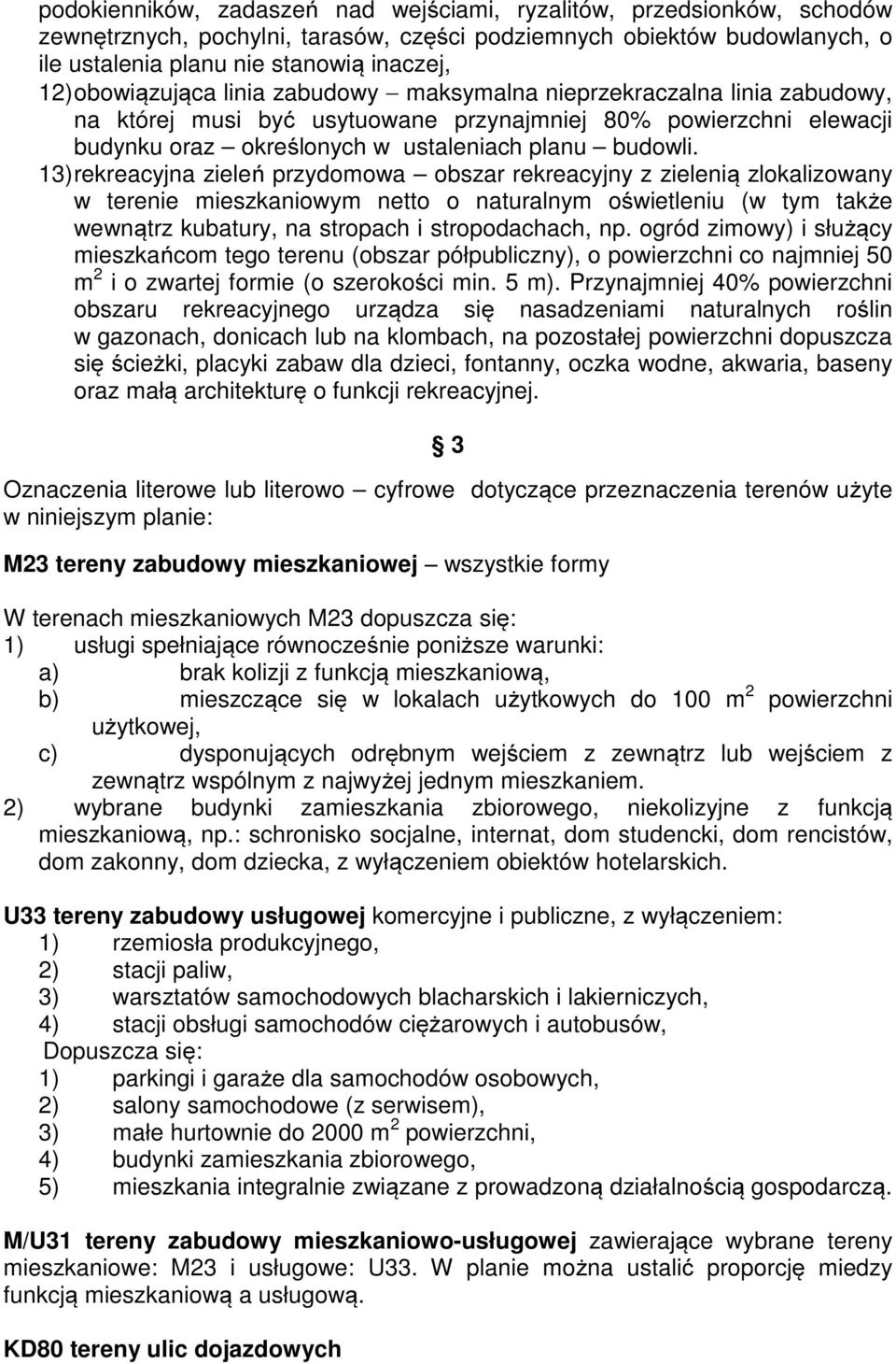 13) rekreacyjna zieleń przydomowa obszar rekreacyjny z zielenią zlokalizowany w terenie mieszkaniowym netto o naturalnym oświetleniu (w tym także wewnątrz kubatury, na stropach i stropodachach, np.