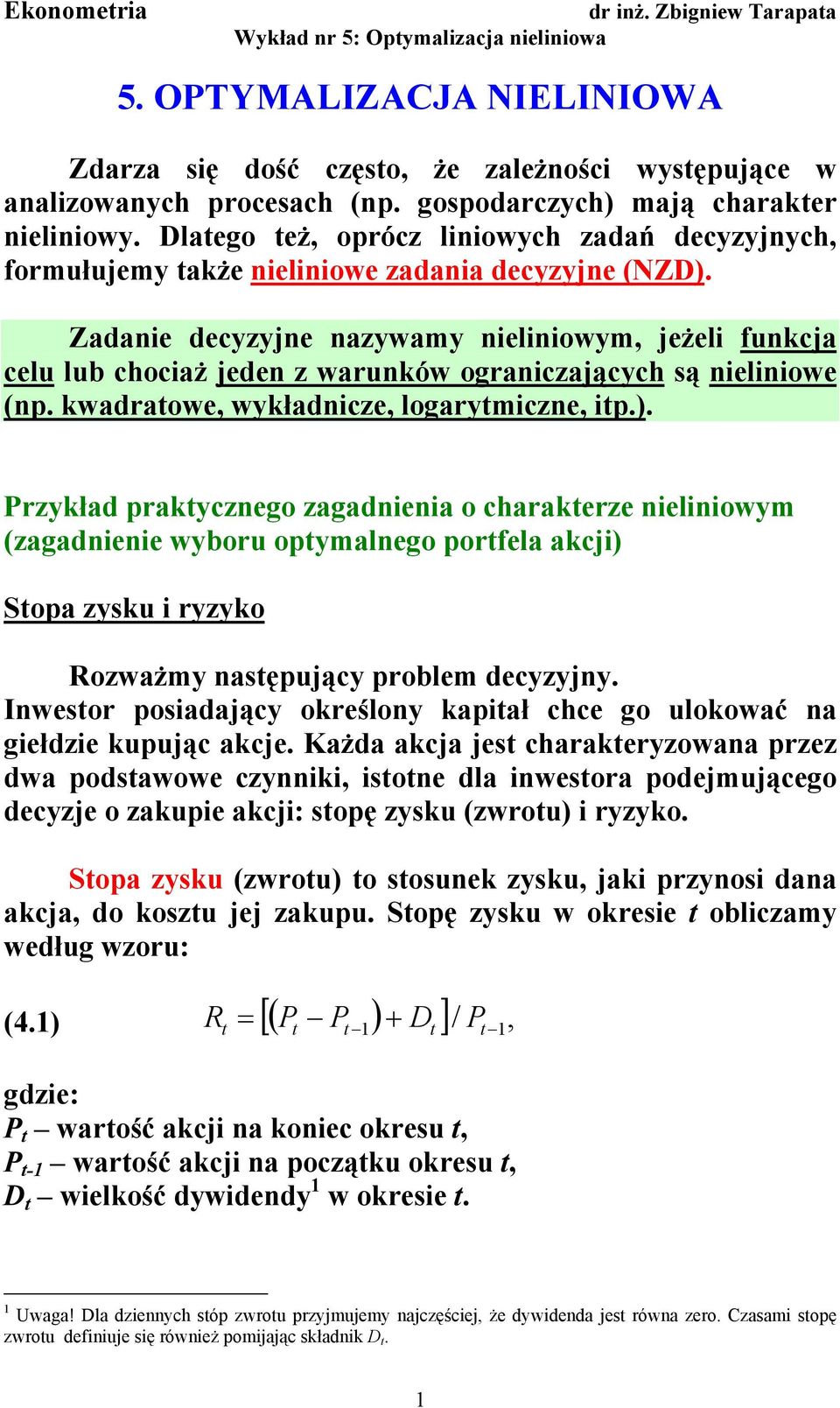 kwadratowe, wykładcze, loarytmcze, tp.). Przykład praktyczeo zaadea o charakterze elowym (zaadee wyboru optymaleo portfela akcj) Stopa zysku ryzyko Rozważmy astępujący problem decyzyjy.