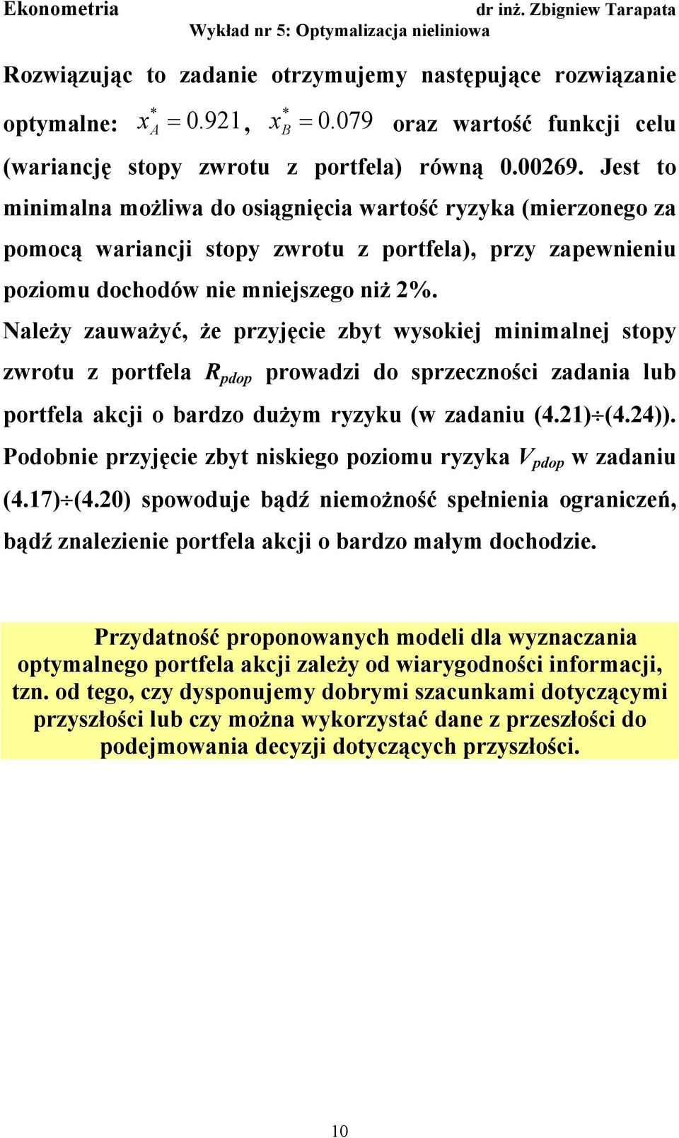 Należy zauważyć, że przyjęce zbyt wysokej mmalej stopy zwrotu z portfela R pdop prowadz do sprzeczośc zadaa lub portfela akcj o bardzo dużym ryzyku (w zadau (4.) (4.4)).