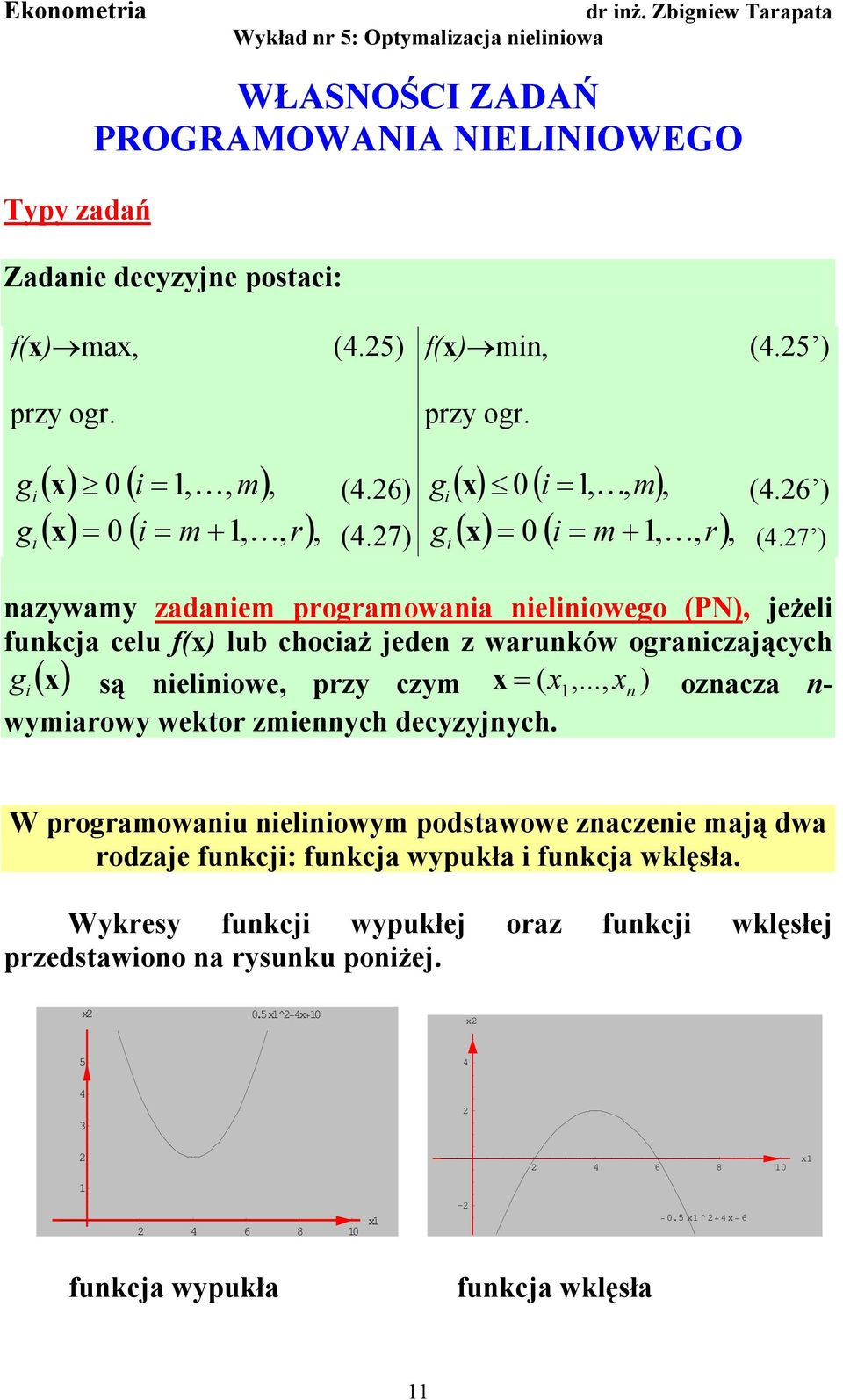 7 ) azywamy zadaem proramowaa eloweo (PN), jeżel fukcja celu f() lub chocaż jede z waruków oraczających ( ) są elowe, przy czym (,.