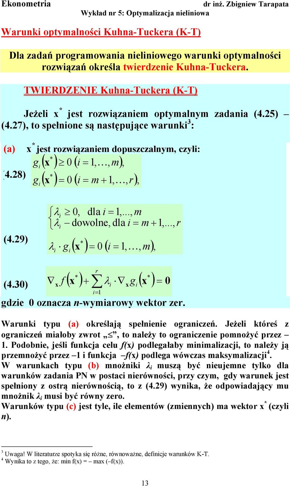 9) ( ) 0 (,, m), (c) spełoa jest formuła: r (4.30) f ( ) ( ) 0 dze 0 ozacza -wymarowy wektor zer. Waruk typu (a) określają spełee oraczeń.