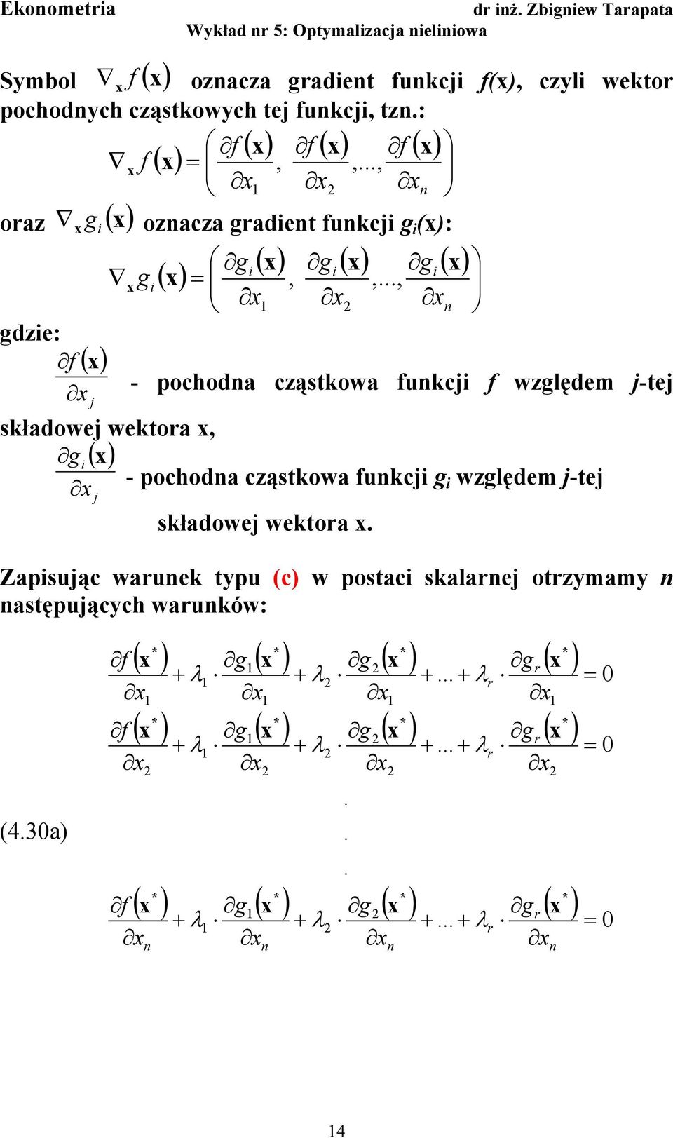 ..,, dze: ( ) j f - pochoda cząstkowa fukcj f wzlędem j-tej składowej wektora, ( ) j - pochoda cząstkowa fukcj wzlędem