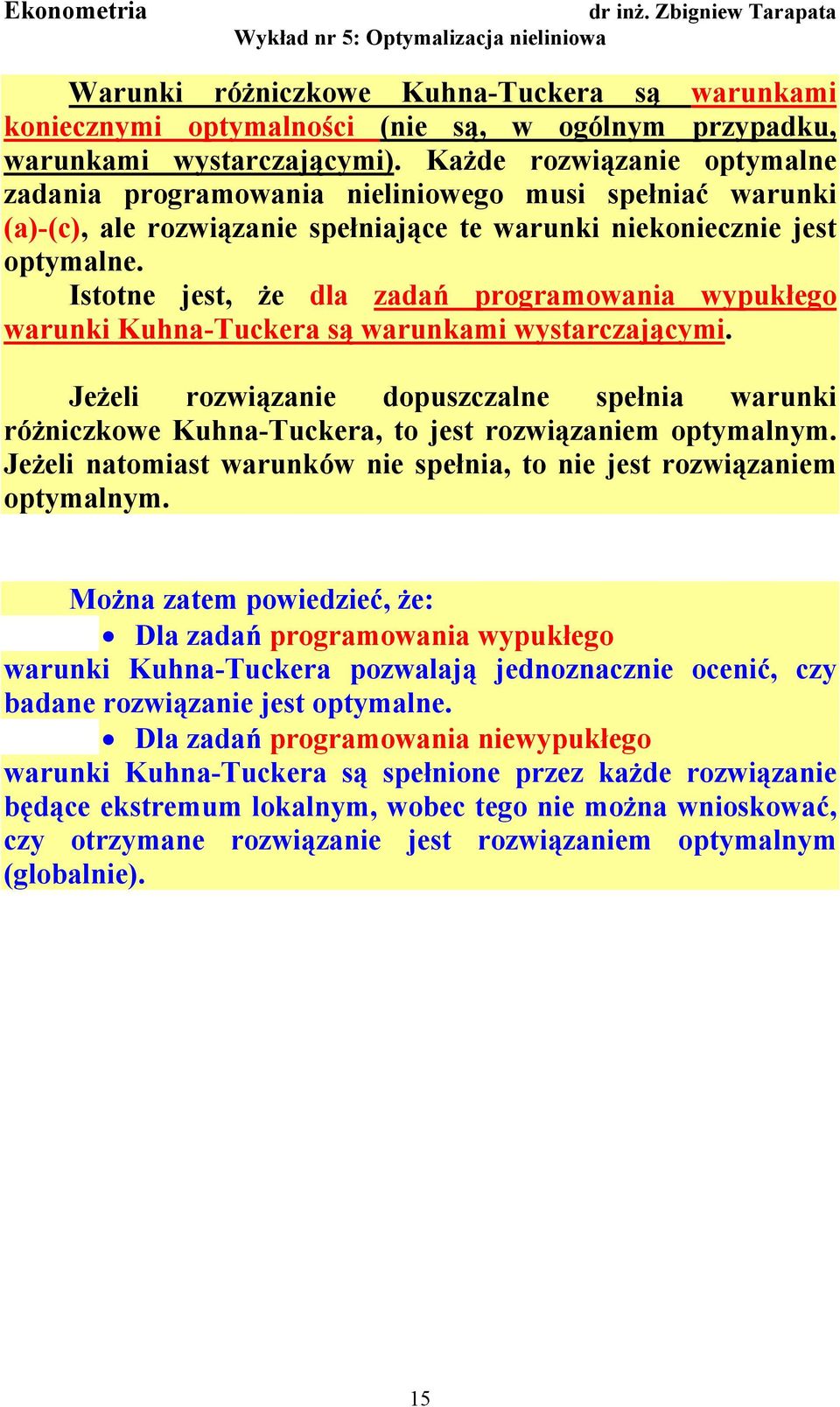 Istote jest, że dla zadań proramowaa wypukłeo waruk Kuha-Tuckera są warukam wystarczającym. Jeżel rozwązae dopuszczale speła waruk różczkowe Kuha-Tuckera, to jest rozwązaem optymalym.