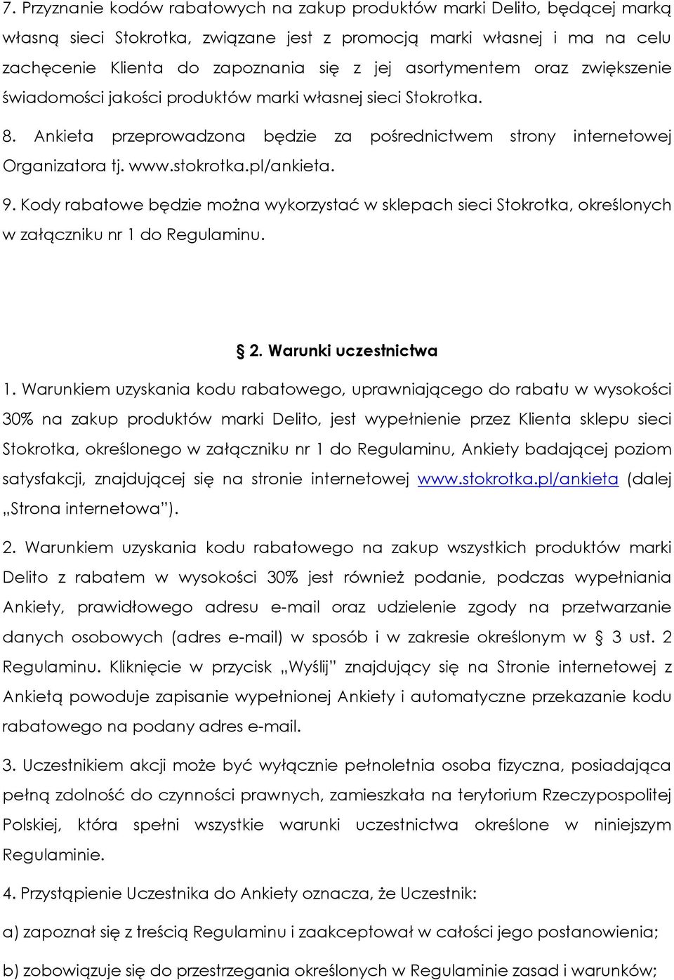 pl/ankieta. 9. Kody rabatowe będzie można wykorzystać w sklepach sieci Stokrotka, określonych w załączniku nr 1 do Regulaminu. 2. Warunki uczestnictwa 1.