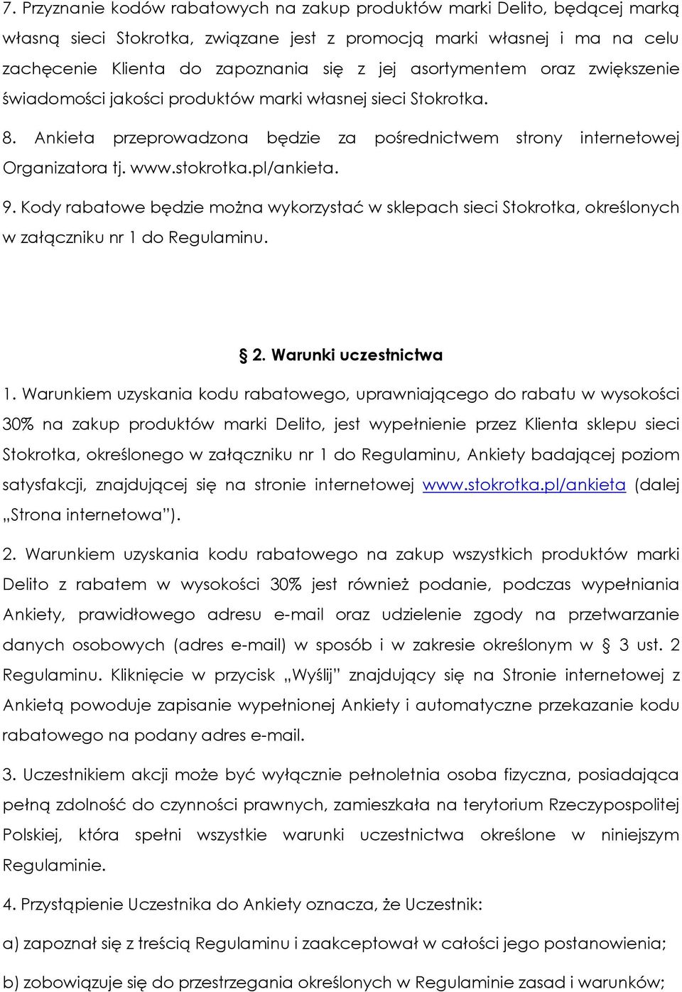 pl/ankieta. 9. Kody rabatowe będzie można wykorzystać w sklepach sieci Stokrotka, określonych w załączniku nr 1 do Regulaminu. 2. Warunki uczestnictwa 1.