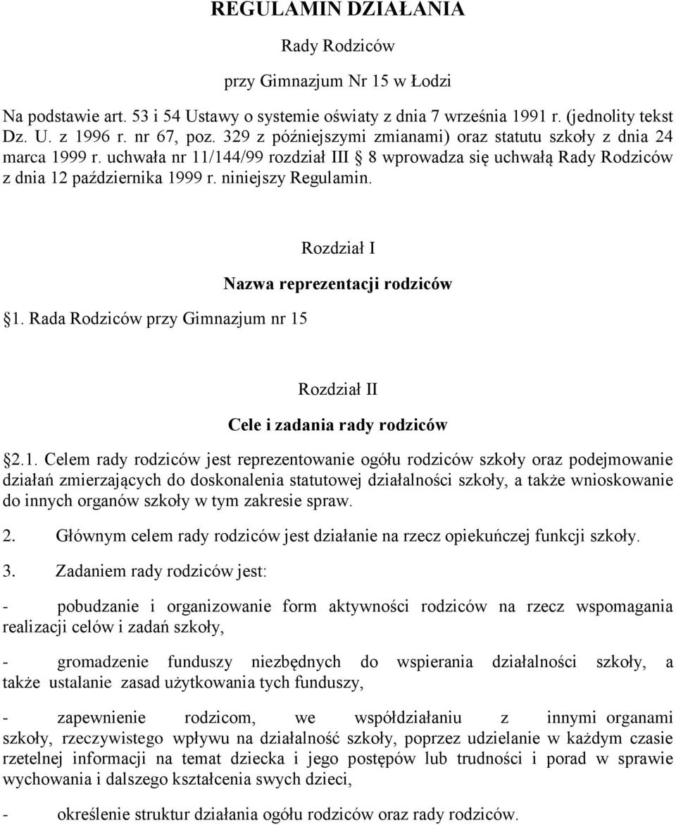 1. Celem rady rodziców jest reprezentowanie ogółu rodziców szkoły oraz podejmowanie działań zmierzających do doskonalenia statutowej działalności szkoły, a także wnioskowanie do innych organów szkoły