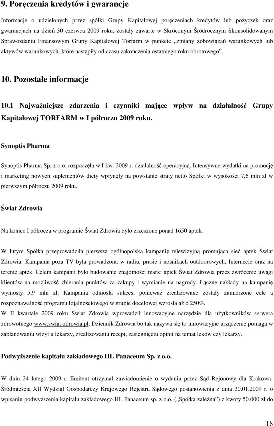 ostatniego roku obrotowego. 10. Pozostałe informacje 10.1 NajwaŜniejsze zdarzenia i czynniki mające wpływ na działalność Grupy Kapitałowej TORFARM w I półroczu 2009 roku.