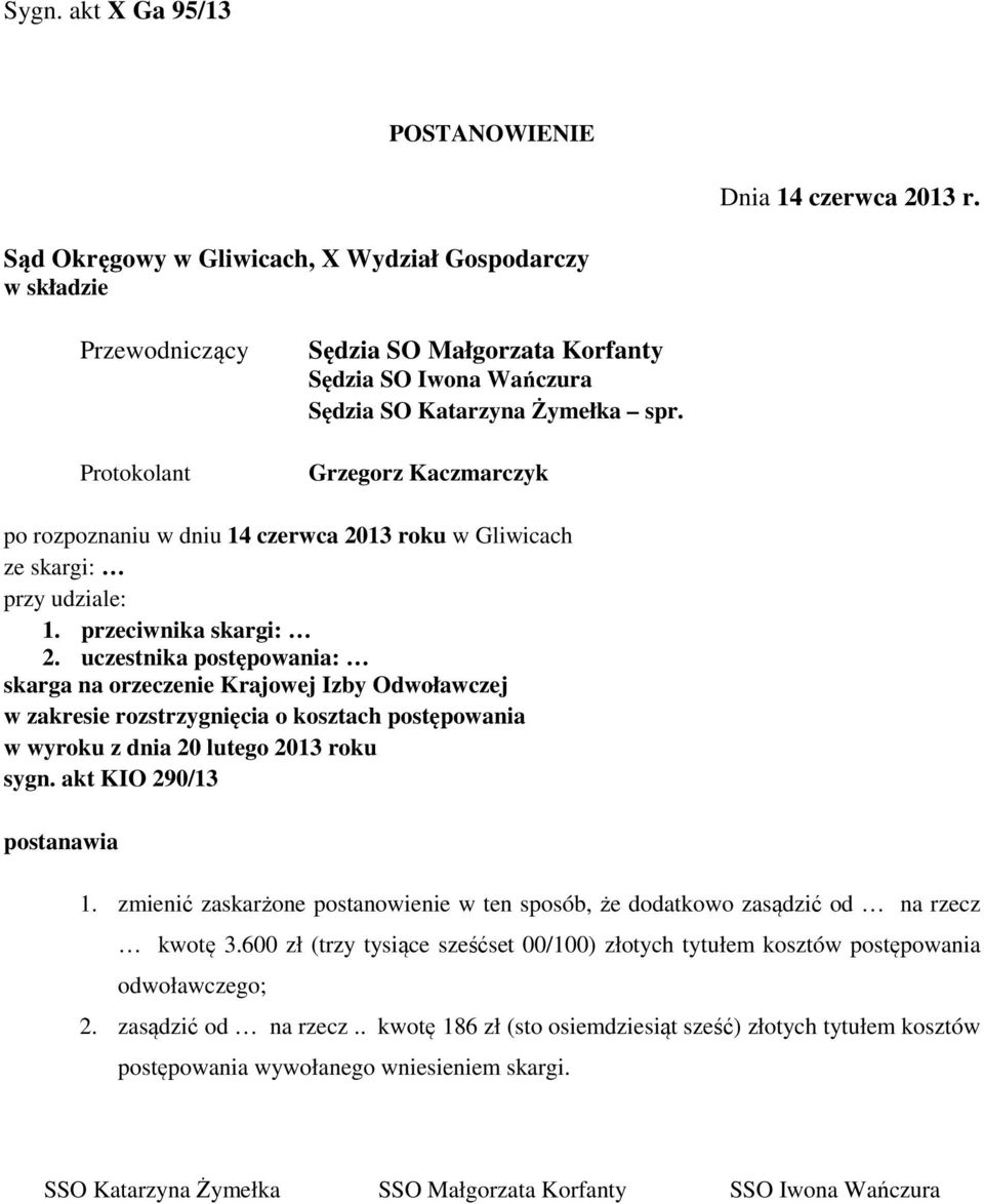 Grzegorz Kaczmarczyk po rozpoznaniu w dniu 14 czerwca 2013 roku w Gliwicach ze skargi: przy udziale: 1. przeciwnika skargi: 2.