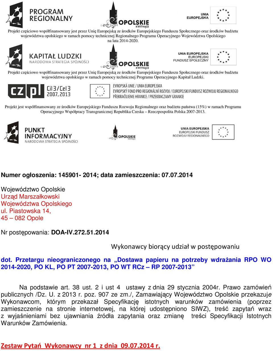 Projekt częściowo współfinansowany jest przez Unię Europejską ze środków Europejskiego Funduszu Społecznego oraz środków budŝetu województwa opolskiego w ramach pomocy technicznej Programu