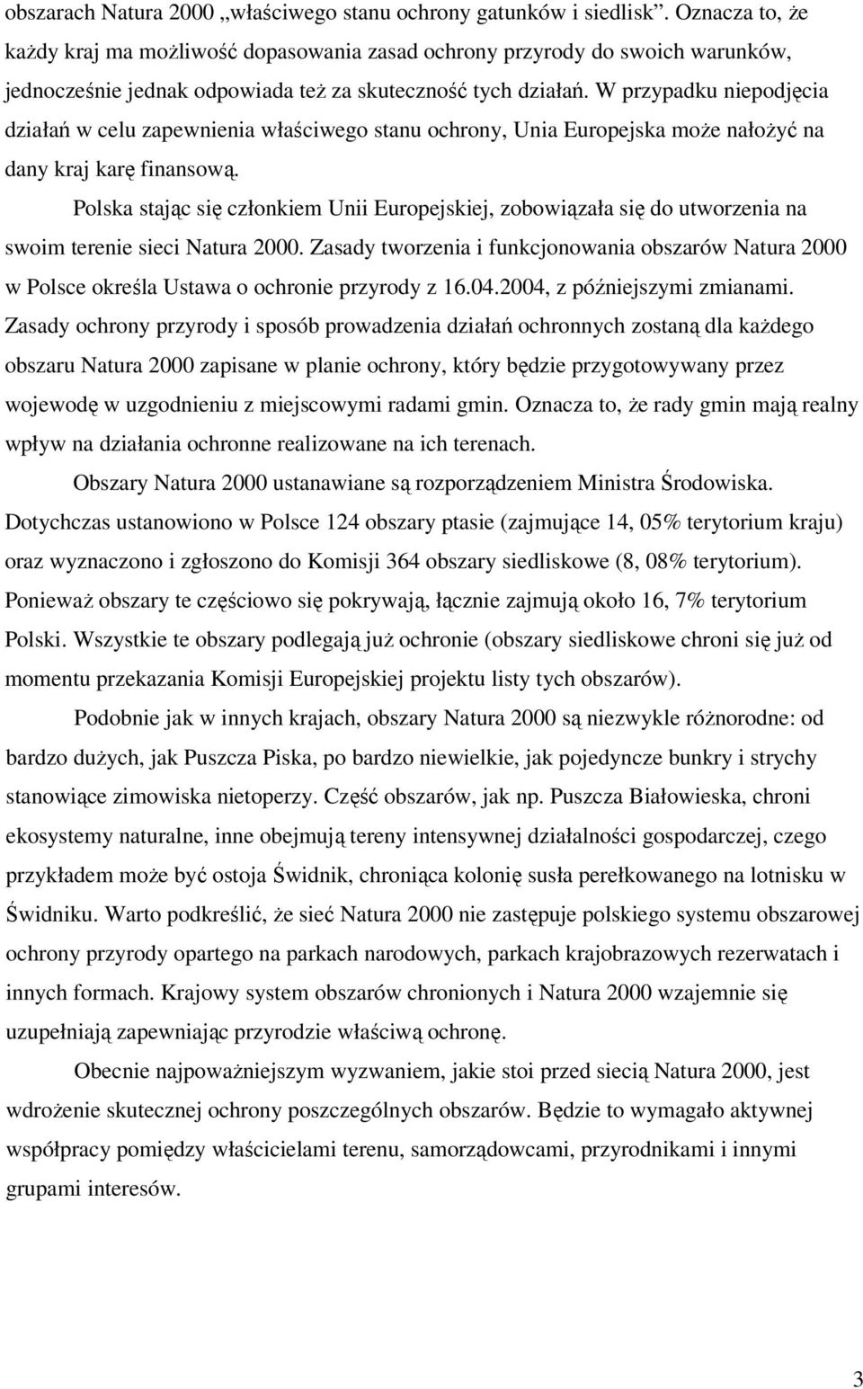 W przypadku niepodjęcia działań w celu zapewnienia właściwego stanu ochrony, Unia Europejska moŝe nałoŝyć na dany kraj karę finansową.