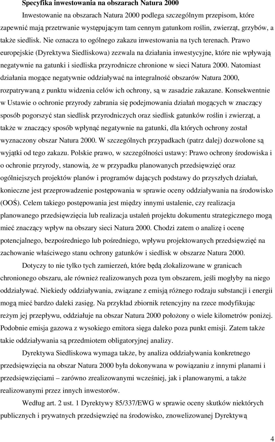 Prawo europejskie (Dyrektywa Siedliskowa) zezwala na działania inwestycyjne, które nie wpływają negatywnie na gatunki i siedliska przyrodnicze chronione w sieci Natura 2000.