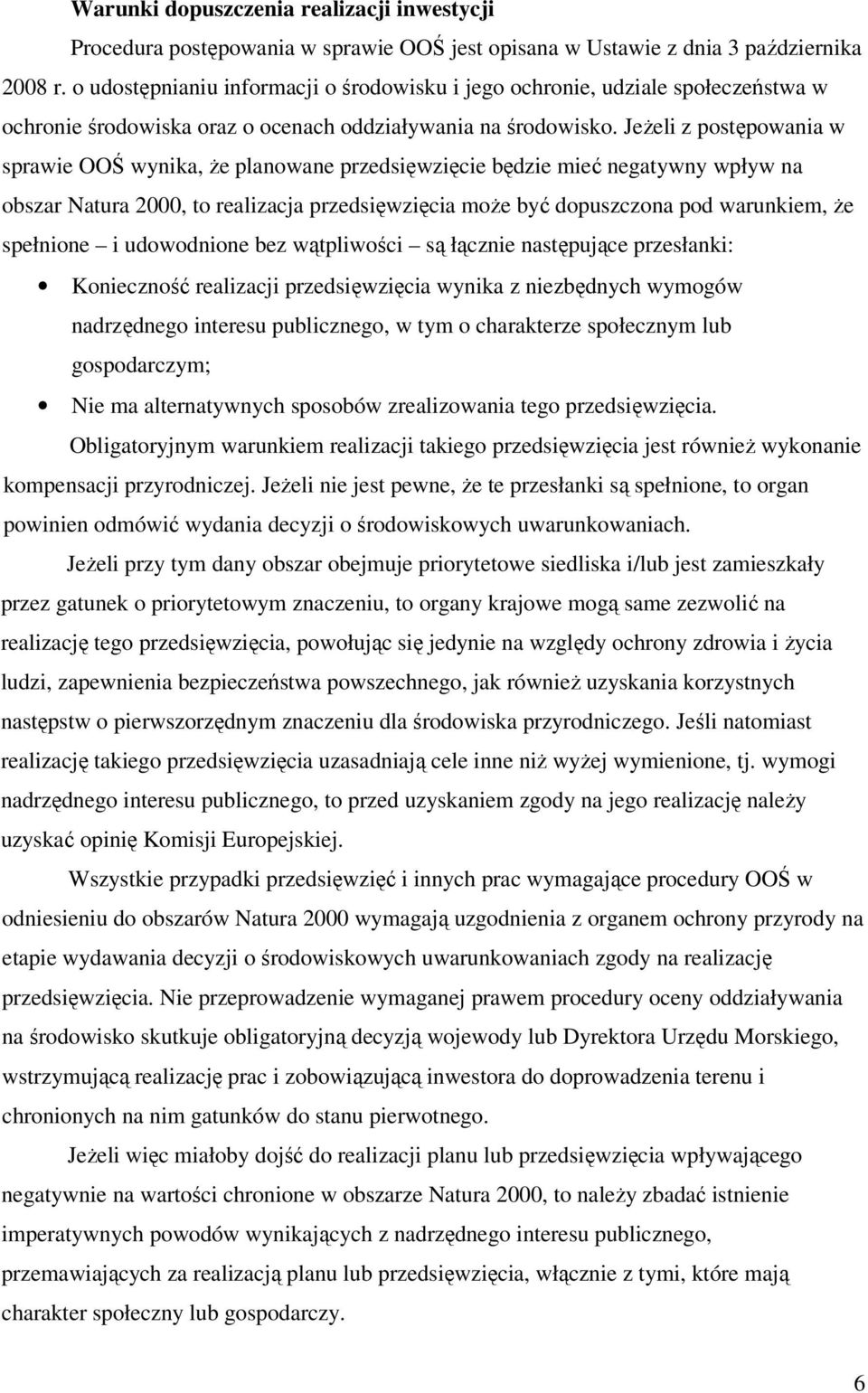 JeŜeli z postępowania w sprawie OOŚ wynika, Ŝe planowane przedsięwzięcie będzie mieć negatywny wpływ na obszar Natura 2000, to realizacja przedsięwzięcia moŝe być dopuszczona pod warunkiem, Ŝe