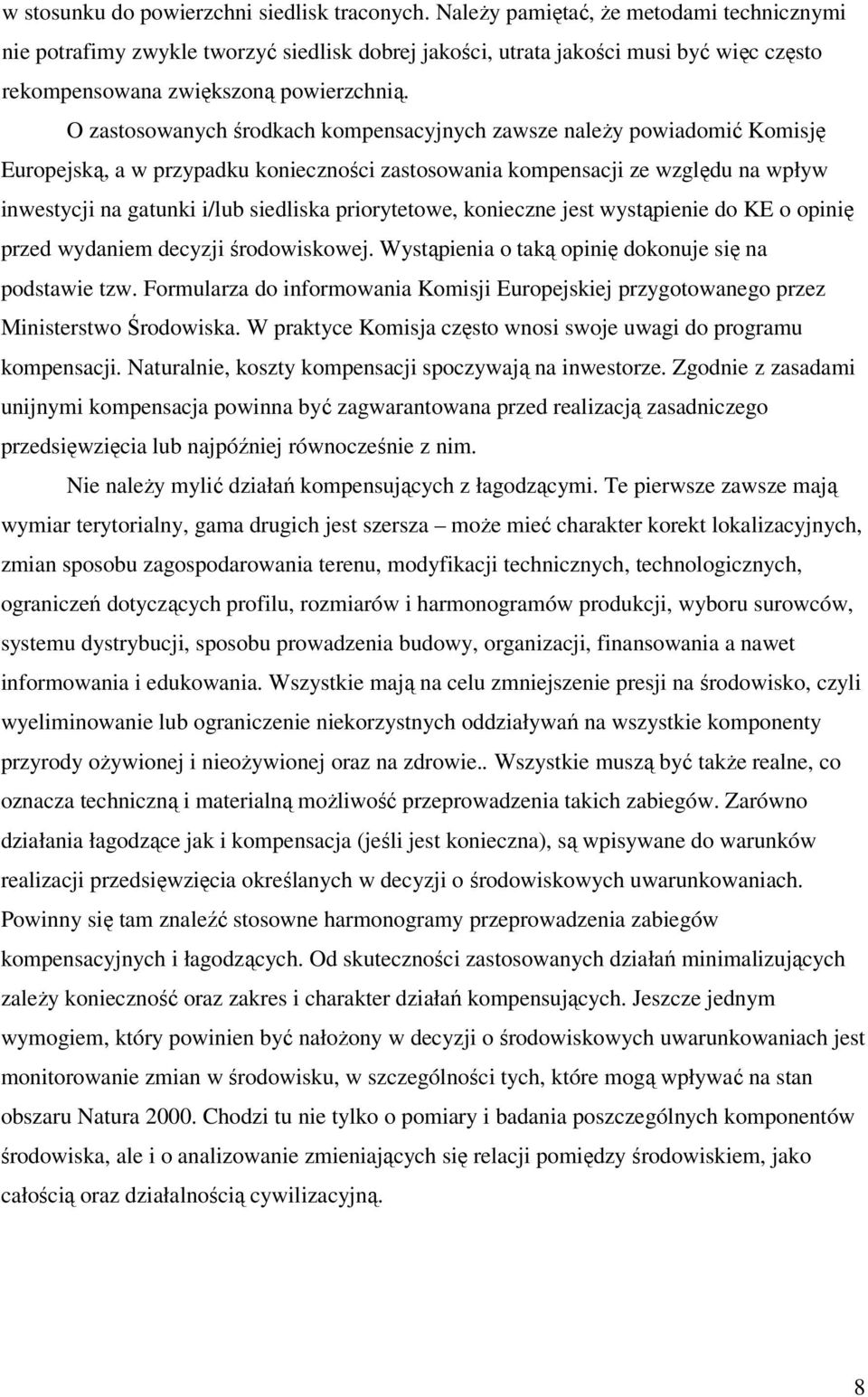 O zastosowanych środkach kompensacyjnych zawsze naleŝy powiadomić Komisję Europejską, a w przypadku konieczności zastosowania kompensacji ze względu na wpływ inwestycji na gatunki i/lub siedliska