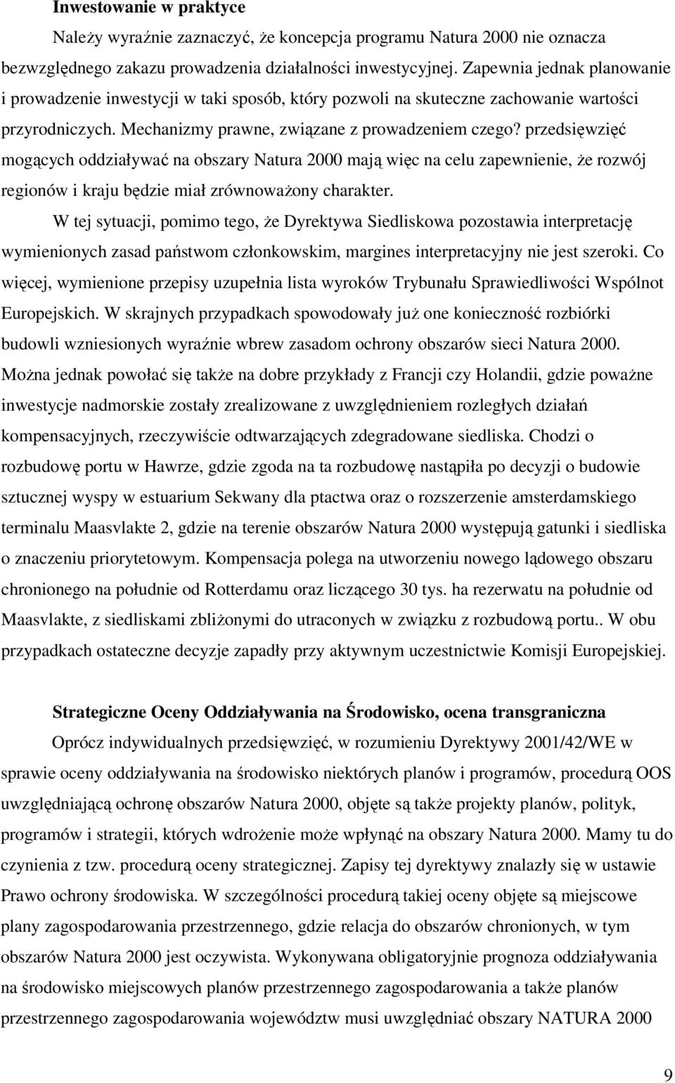 przedsięwzięć mogących oddziaływać na obszary Natura 2000 mają więc na celu zapewnienie, Ŝe rozwój regionów i kraju będzie miał zrównowaŝony charakter.