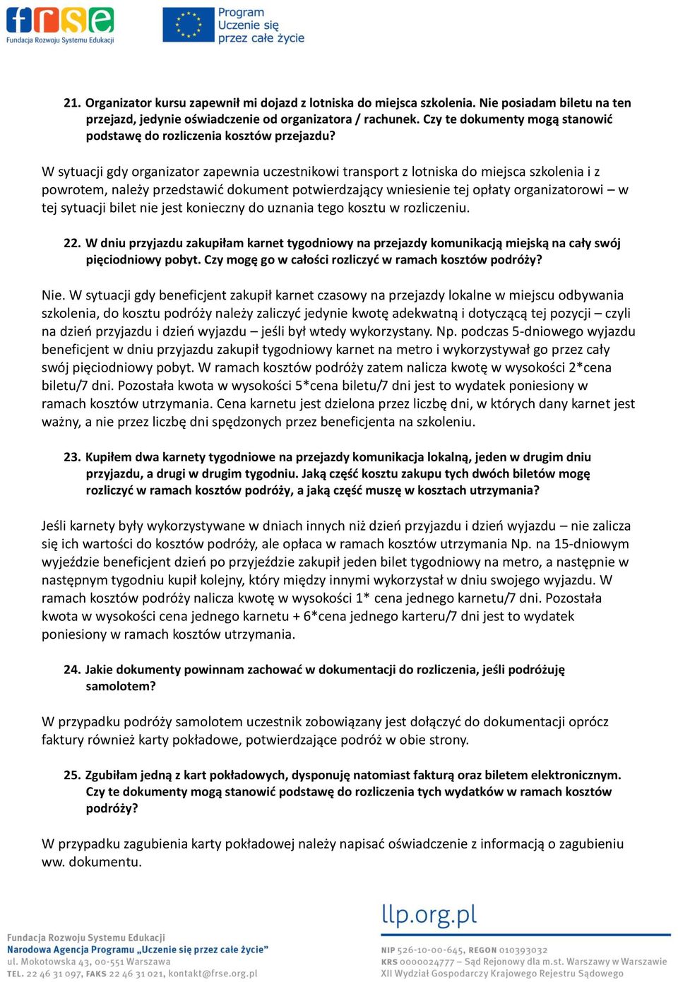 W sytuacji gdy organizator zapewnia uczestnikowi transport z lotniska do miejsca szkolenia i z powrotem, należy przedstawić dokument potwierdzający wniesienie tej opłaty organizatorowi w tej sytuacji