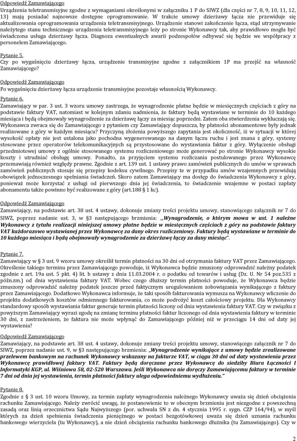 Urządzenie stanowi zakończenie łącza, stąd utrzymywanie należytego stanu technicznego urządzenia teletransmisyjnego leży po stronie Wykonawcy tak, aby prawidłowo mogła być świadczona usługa dzierżawy