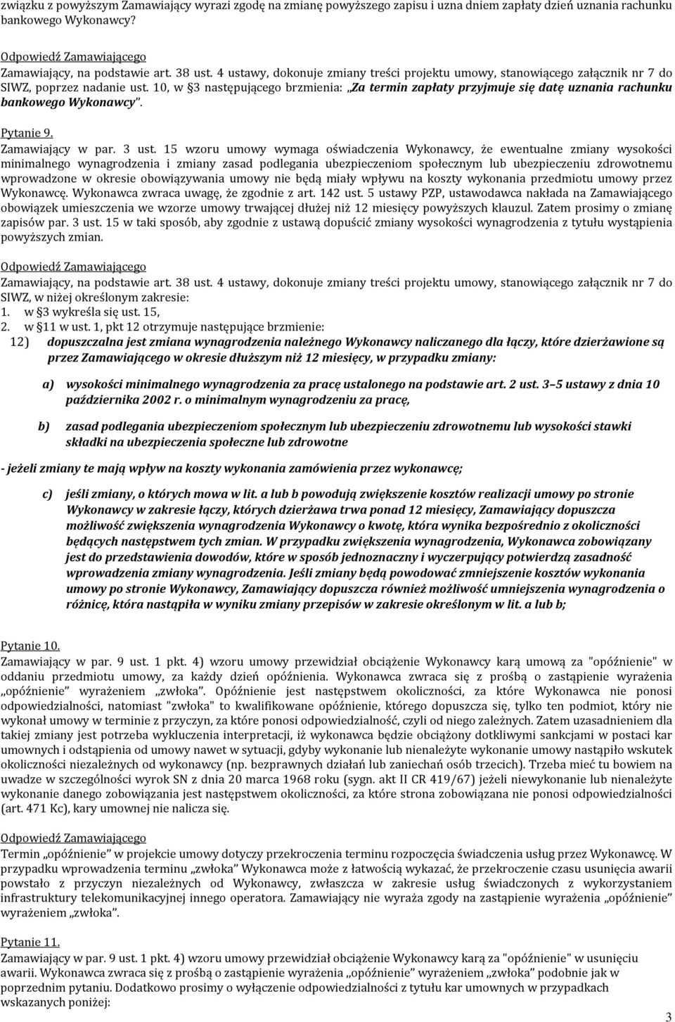 15 wzoru umowy wymaga oświadczenia Wykonawcy, że ewentualne zmiany wysokości minimalnego wynagrodzenia i zmiany zasad podlegania ubezpieczeniom społecznym lub ubezpieczeniu zdrowotnemu wprowadzone w