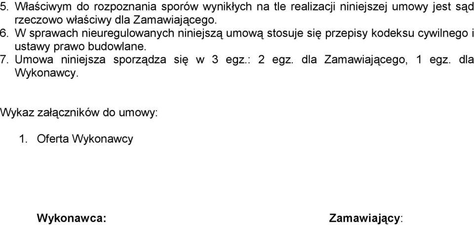 W sprawach nieuregulowanych niniejszą umową stosuje się przepisy kodeksu cywilnego i ustawy prawo