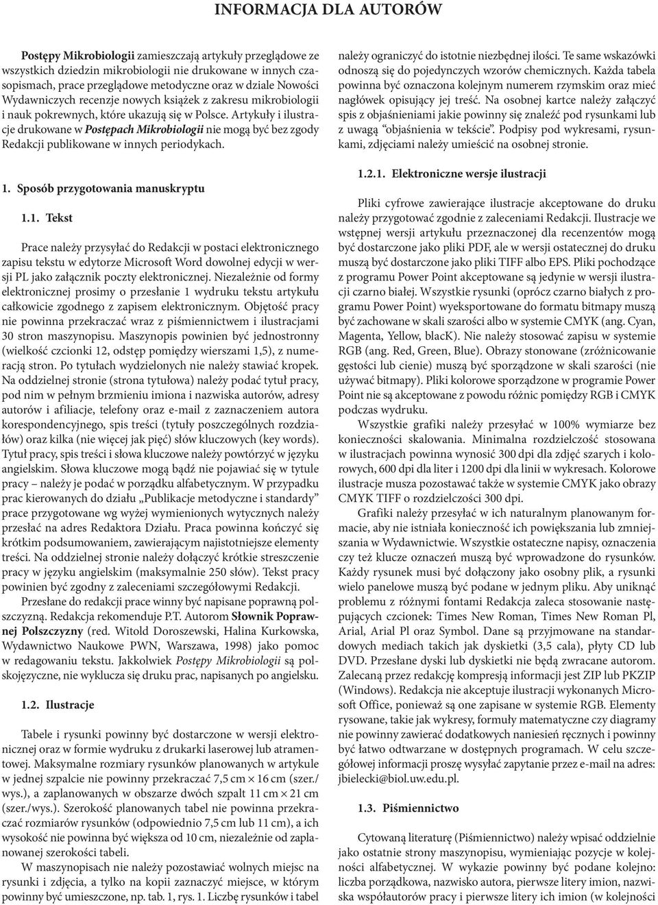 Artykuły i ilustracje drukowane w Postępach Mikrobiologii nie mogą być bez zgody Redakcji publikowane w innych periodykach. 1.