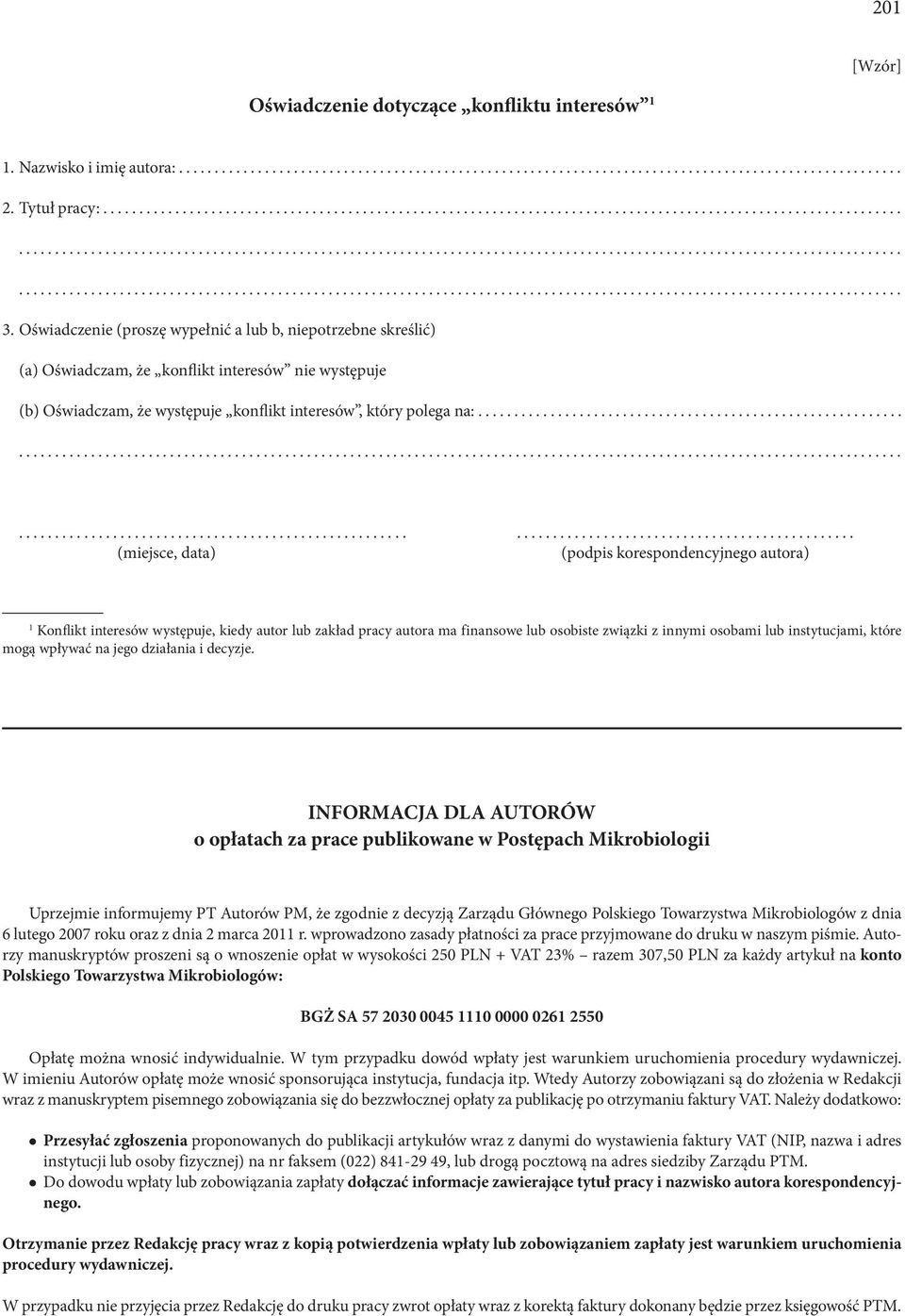 ........... (miejsce, data) (podpis korespondencyjnego autora) 1 Konflikt interesów występuje, kiedy autor lub zakład pracy autora ma finansowe lub osobiste związki z innymi osobami lub instytucjami,