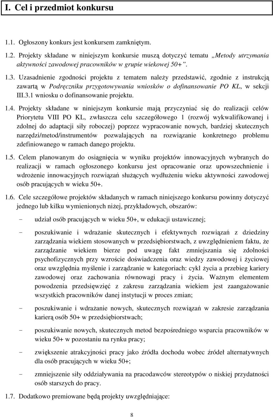 Uzasadnienie zgodności projektu z tematem naleŝy przedstawić, zgodnie z instrukcją zawartą w Podręczniku przygotowywania wniosków o dofinansowanie PO KL, w sekcji III.3.