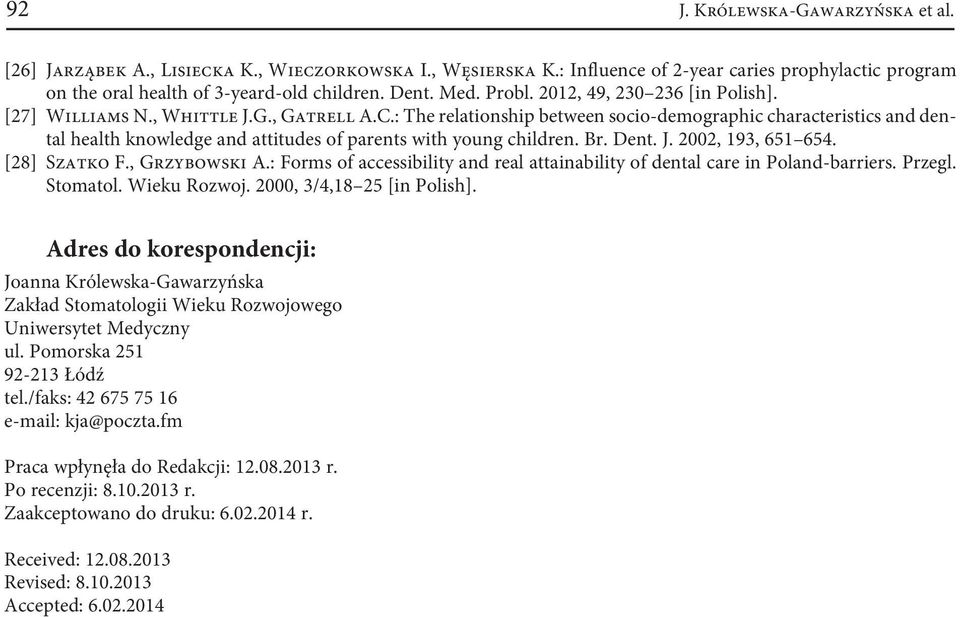: The relationship between socio-demographic characteristics and dental health knowledge and attitudes of parents with young children. Br. Dent. J. 2002, 193, 651 654. [28] Szatko F., Grzybowski A.