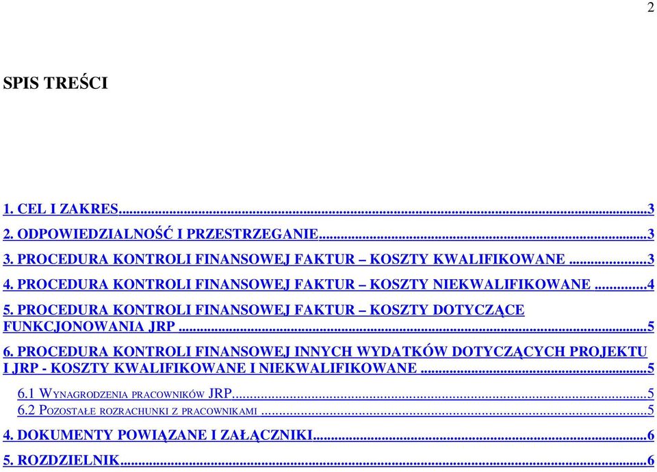 PROCEDURA KONTROLI FINANSOWEJ FAKTUR KOSZTY DOTYCZĄCE FUNKCJONOWANIA JRP... 5 6.