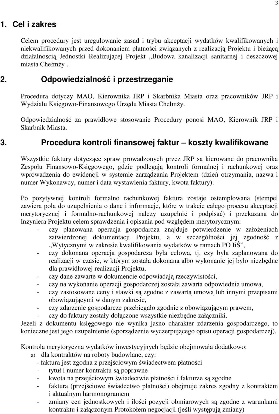 Odpowiedzialność i przestrzeganie Procedura dotyczy MAO, Kierownika JRP i Skarbnika Miasta oraz pracowników JRP i Wydziału Księgowo-Finansowego Urzędu Miasta ChełmŜy.