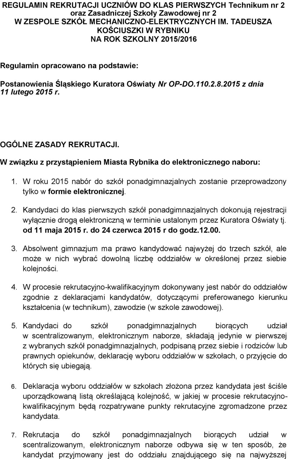 OGÓLNE ZASADY REKRUTACJI. W związku z przystąpieniem Miasta Rybnika do elektronicznego naboru: 1. W roku 2015 nabór do szkół ponadgimnazjalnych zostanie przeprowadzony tylko w formie elektronicznej.