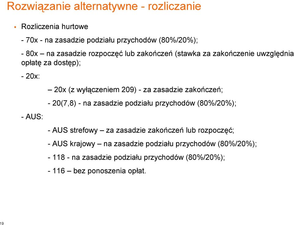 zakończeń; - 20(7,8) - na zasadzie podziału przychodów (80%/20%); - AUS strefowy za zasadzie zakończeń lub rozpoczęć; - AUS