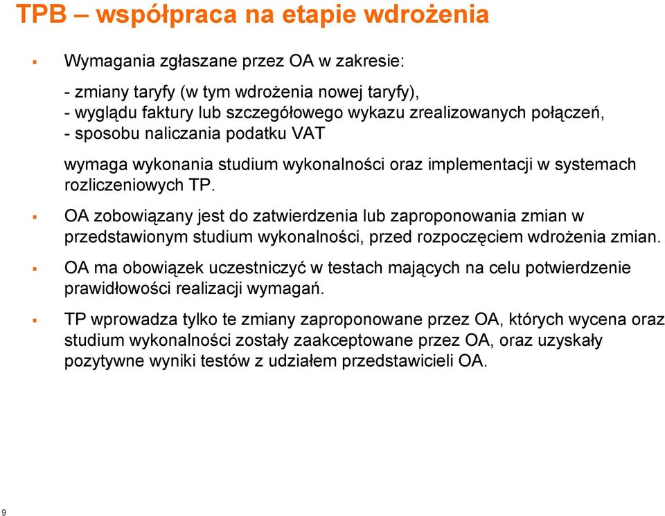 OA zobowiązany jest do zatwierdzenia lub zaproponowania zmian w przedstawionym studium wykonalności, przed rozpoczęciem wdrożenia zmian.