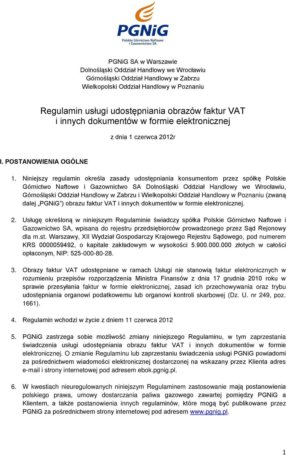 Niniejszy regulamin określa zasady udostępniania konsumentom przez spółkę Polskie Górnictwo Naftowe i Gazownictwo SA Dolnośląski Oddział Handlowy we Wrocławiu, Górnośląski Oddział Handlowy w Zabrzu i