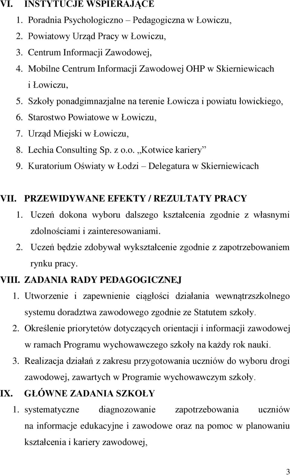 Urząd Miejski w Łowiczu, 8. Lechia Consulting Sp. z o.o. Kotwice kariery 9. Kuratorium Oświaty w Łodzi Delegatura w Skierniewicach VII. PRZEWIDYWANE EFEKTY / REZULTATY PRACY 1.