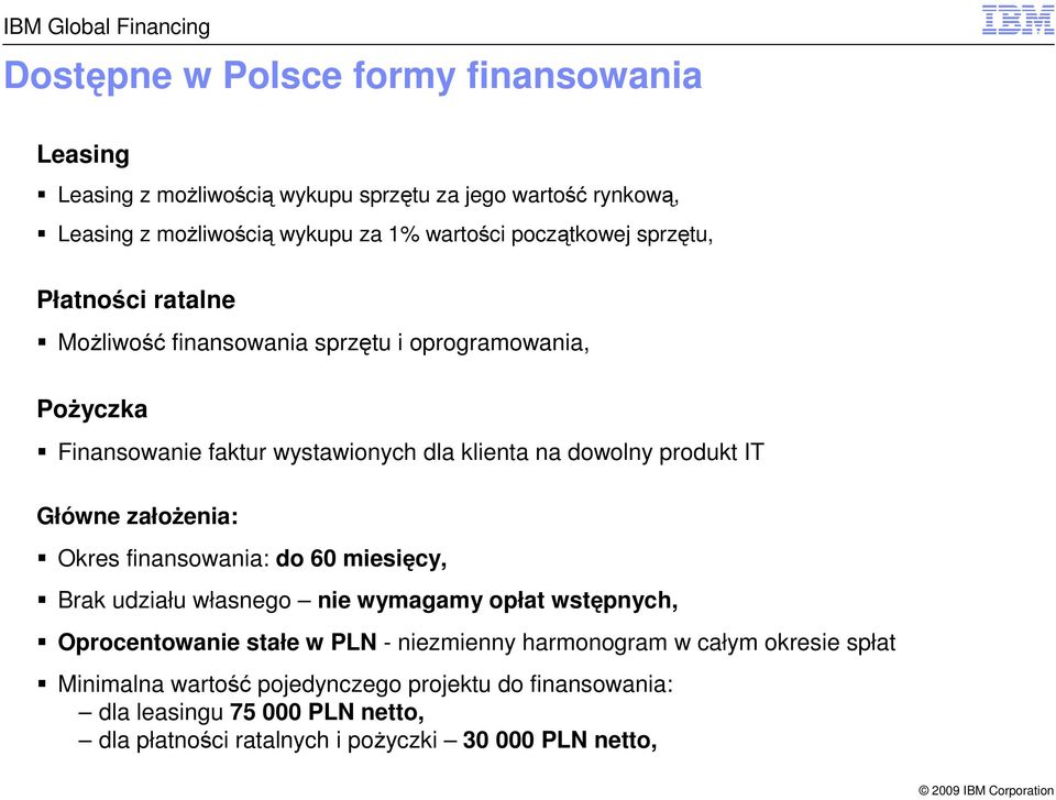 produkt IT Główne założenia: Okres finansowania: do 60 miesięcy, Brak udziału własnego nie wymagamy opłat wstępnych, Oprocentowanie stałe w PLN - niezmienny