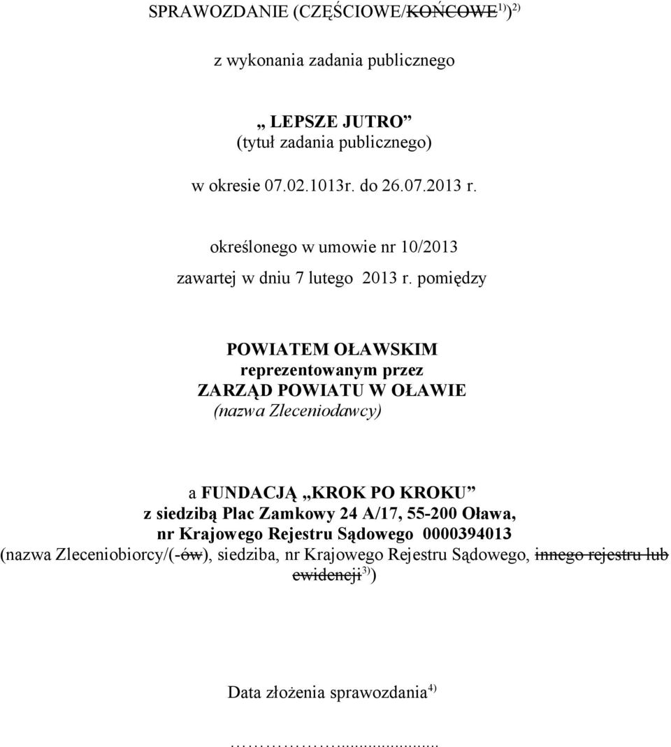 pomiędzy POWIATEM OŁAWSKIM reprezentowanym przez ZARZĄD POWIATU W OŁAWIE (nazwa Zleceniodawcy) a FUNDACJĄ KROK PO KROKU z siedzibą Plac