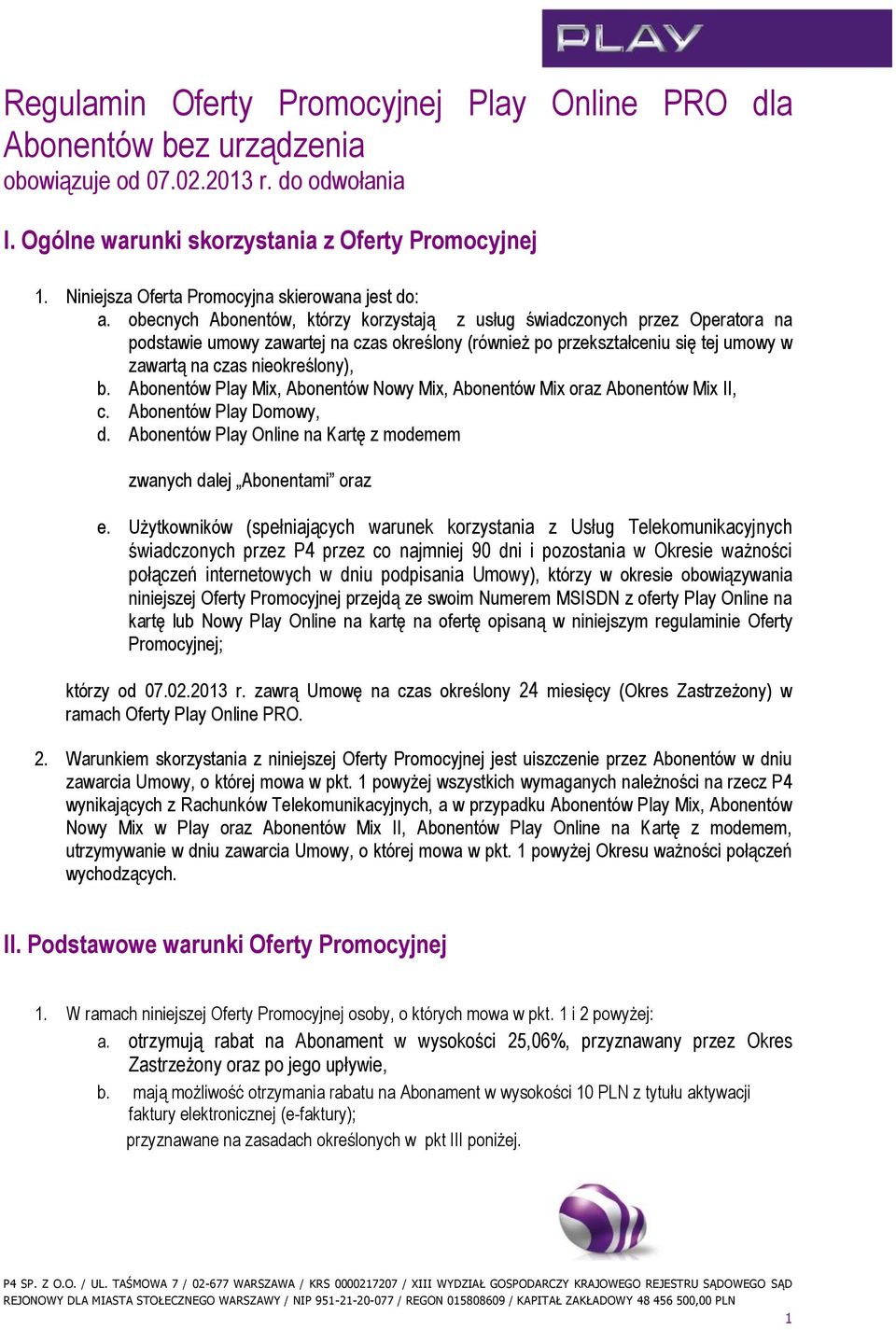 obecnych Abonentów, którzy korzystają z usług świadczonych przez Operatora na podstawie umowy zawartej na czas określony (również po przekształceniu się tej umowy w zawartą na czas nieokreślony), b.