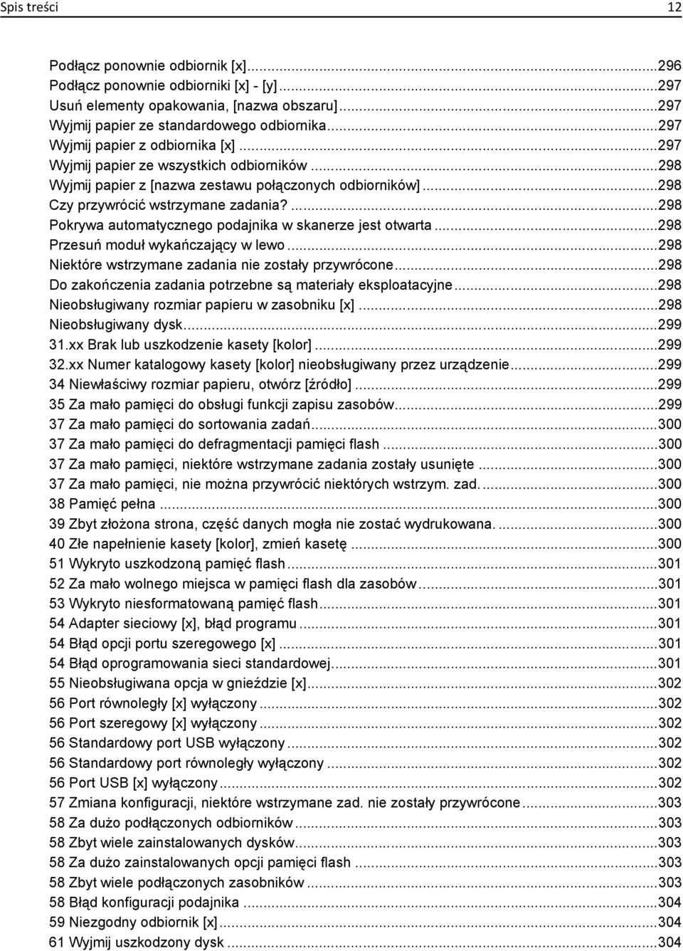 ...298 Pokrywa automatycznego podajnika w skanerze jest otwarta...298 Przesuń moduł wykańczający w lewo...298 Niektóre wstrzymane zadania nie zostały przywrócone.