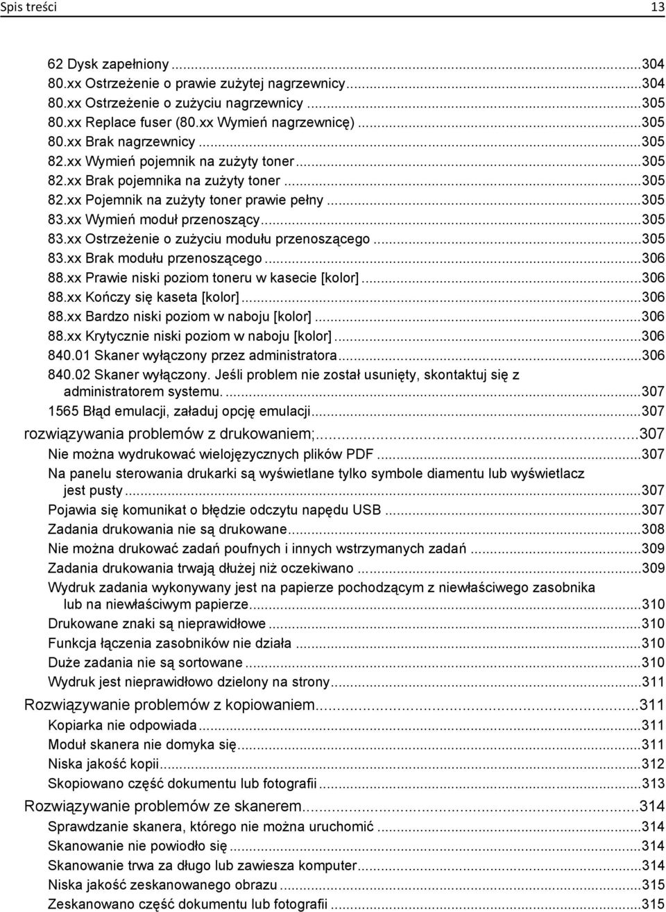 ..305 83.xx Brak modułu przenoszącego...306 88.xx Prawie niski poziom toneru w kasecie [kolor]...306 88.xx Kończy się kaseta [kolor]...306 88.xx Bardzo niski poziom w naboju [kolor]...306 88.xx Krytycznie niski poziom w naboju [kolor].