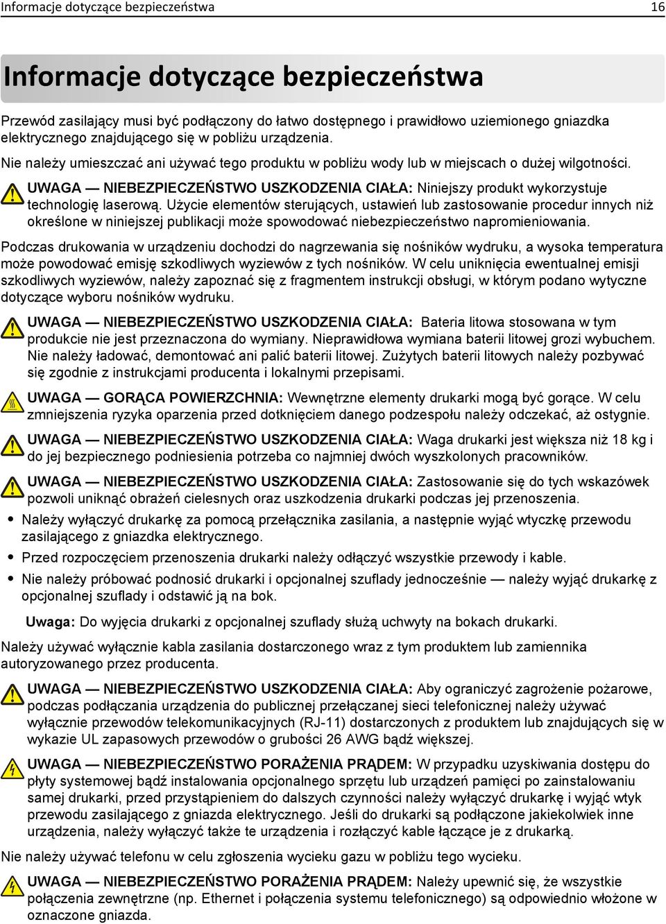 UWAGA NIEBEZPIECZEŃSTWO USZKODZENIA CIAŁA: Niniejszy produkt wykorzystuje technologię laserową.