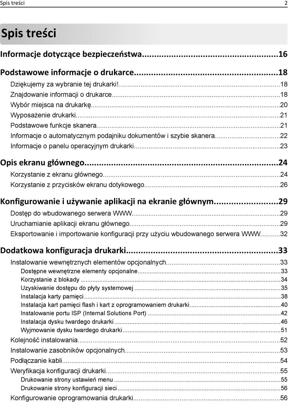 ..22 Informacje o panelu operacyjnym drukarki...23 Opis ekranu głównego...24 Korzystanie z ekranu głównego...24 Korzystanie z przycisków ekranu dotykowego.