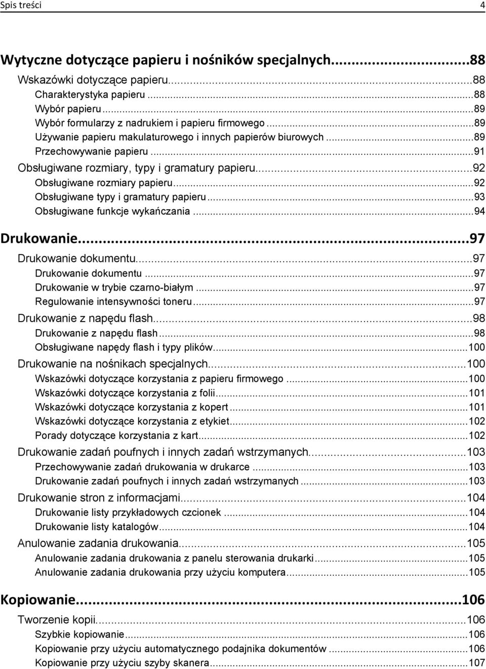 ..92 Obsługiwane typy i gramatury papieru...93 Obsługiwane funkcje wykańczania...94 Drukowanie...97 Drukowanie dokumentu...97 Drukowanie dokumentu...97 Drukowanie w trybie czarno-białym.