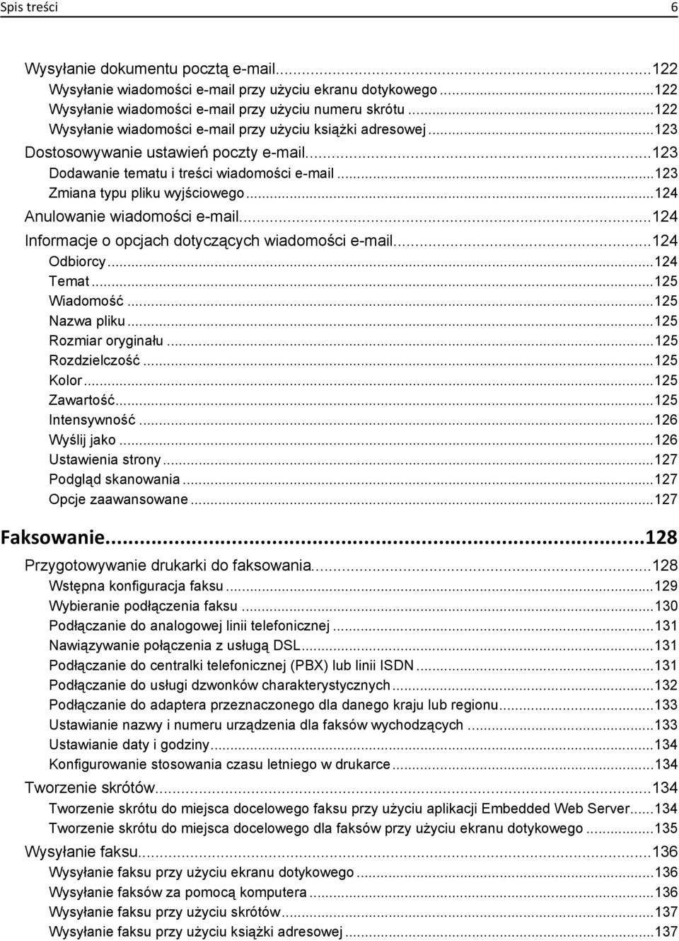 ..124 Anulowanie wiadomości e-mail...124 Informacje o opcjach dotyczących wiadomości e-mail...124 Odbiorcy...124 Temat...125 Wiadomość...125 Nazwa pliku...125 Rozmiar oryginału...125 Rozdzielczość.
