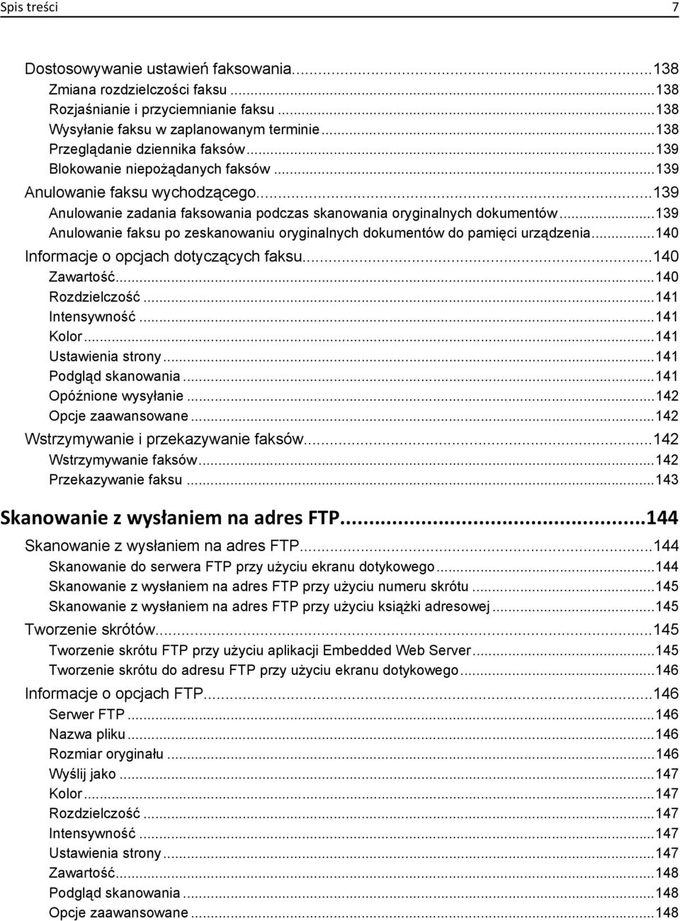 ..139 Anulowanie faksu po zeskanowaniu oryginalnych dokumentów do pamięci urządzenia...140 Informacje o opcjach dotyczących faksu...140 Zawartość...140 Rozdzielczość...141 Intensywność...141 Kolor.