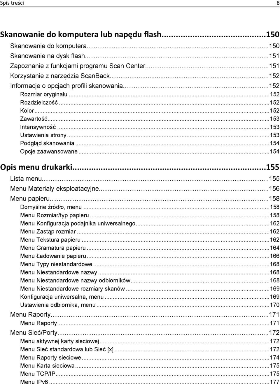 ..153 Podgląd skanowania...154 Opcje zaawansowane...154 Opis menu drukarki...155 Lista menu...155 Menu Materiały eksploatacyjne...156 Menu papieru...158 Domyślne źródło, menu.