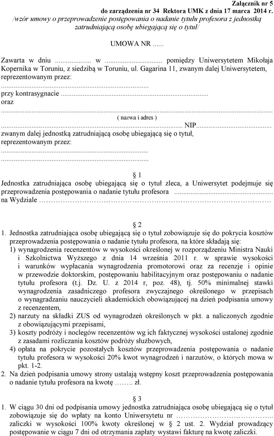 dniu... w... pomiędzy Uniwersytetem Mikołaja Kopernika w Toruniu, z siedzibą w Toruniu, ul. Gagarina 11, zwanym dalej Uniwersytetem, przy kontrasygnacie oraz... ( nazwa i adres )... NIP.