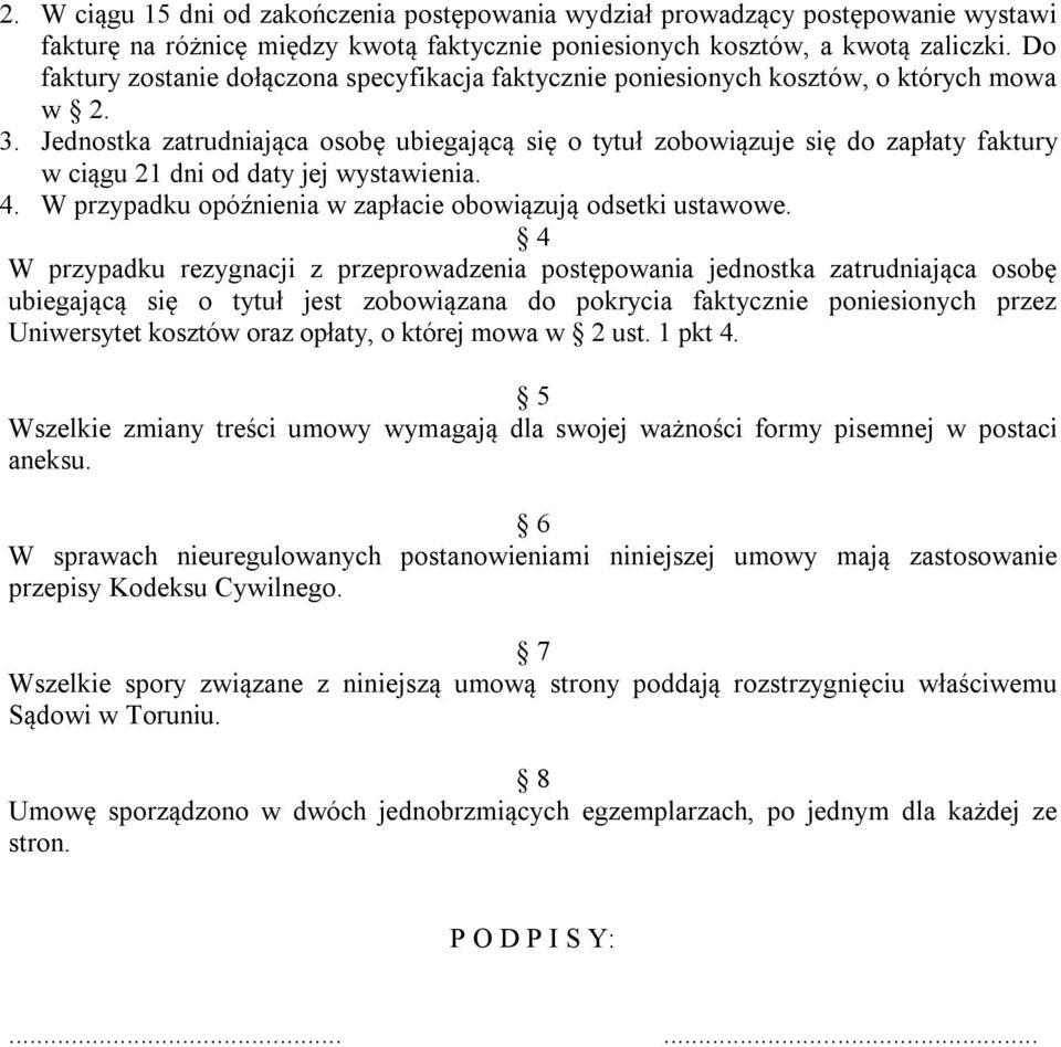 Jednostka zatrudniająca osobę ubiegającą się o tytuł zobowiązuje się do zapłaty faktury w ciągu 21 dni od daty jej wystawienia. 4. W przypadku opóźnienia w zapłacie obowiązują odsetki ustawowe.