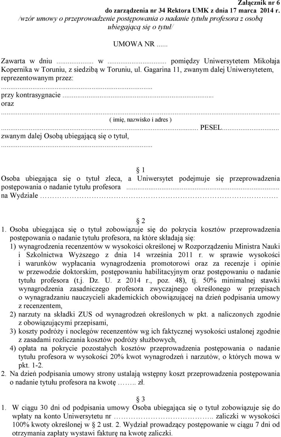 .. zwanym dalej Osobą ubiegającą się o tytuł, 1 Osoba ubiegająca się o tytuł zleca, a Uniwersytet podejmuje się przeprowadzenia postępowania o nadanie tytułu profesora. na Wydziale. 2 1.